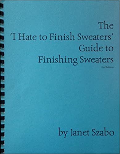 Cover of The ‘I Hate to Finish Sweaters’ Guide to Finishing Sweaters