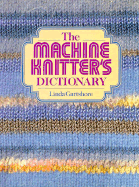 Cover of The Machine Knitter’s Dictionary